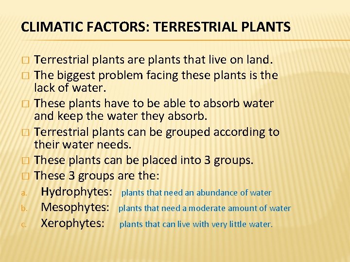 CLIMATIC FACTORS: TERRESTRIAL PLANTS Terrestrial plants are plants that live on land. � The CLIMATIC FACTORS: TERRESTRIAL PLANTS Terrestrial plants are plants that live on land. � The