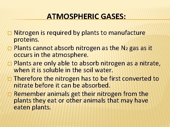 ATMOSPHERIC GASES: � Nitrogen is required by plants to manufacture proteins. � Plants cannot ATMOSPHERIC GASES: � Nitrogen is required by plants to manufacture proteins. � Plants cannot