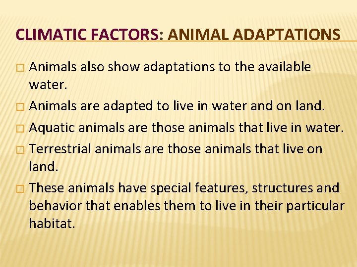 CLIMATIC FACTORS: ANIMAL ADAPTATIONS � Animals also show adaptations to the available water. � CLIMATIC FACTORS: ANIMAL ADAPTATIONS � Animals also show adaptations to the available water. �
