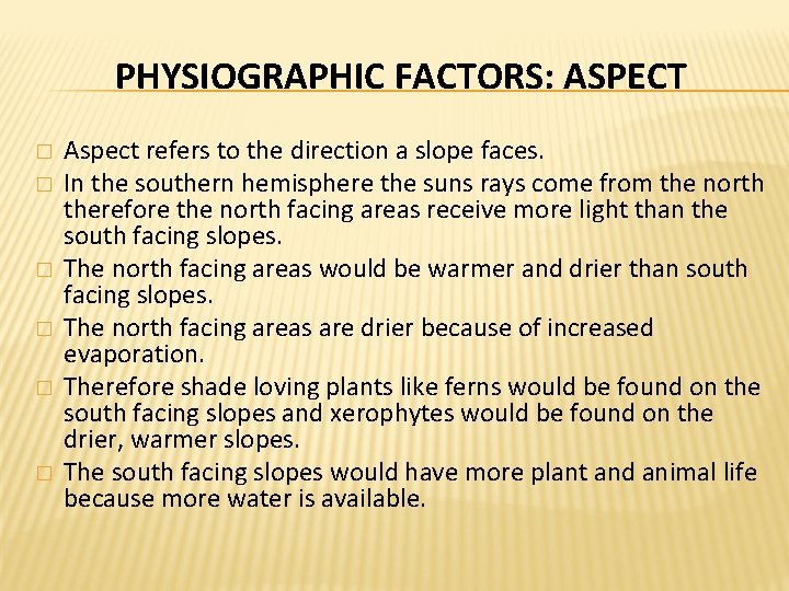 PHYSIOGRAPHIC FACTORS: ASPECT � � � Aspect refers to the direction a slope faces. PHYSIOGRAPHIC FACTORS: ASPECT � � � Aspect refers to the direction a slope faces.