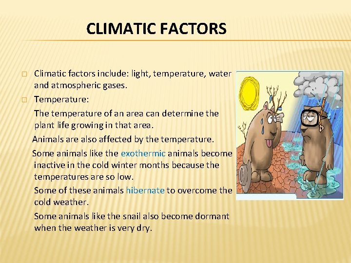 CLIMATIC FACTORS � � Climatic factors include: light, temperature, water and atmospheric gases. Temperature: CLIMATIC FACTORS � � Climatic factors include: light, temperature, water and atmospheric gases. Temperature: