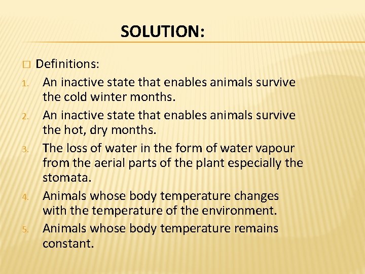 SOLUTION: � 1. 2. 3. 4. 5. Definitions: An inactive state that enables animals SOLUTION: � 1. 2. 3. 4. 5. Definitions: An inactive state that enables animals