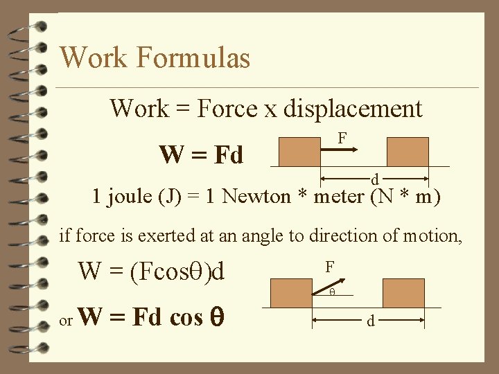 Work Formulas Work = Force x displacement F W = Fd d 1 joule