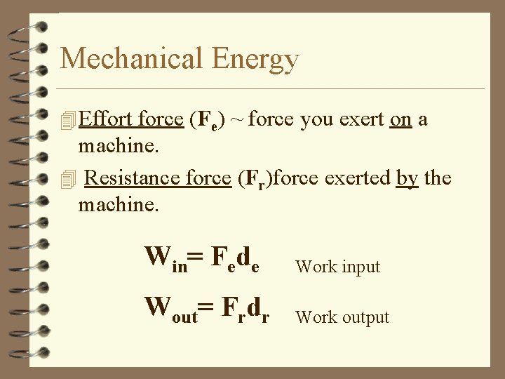 Mechanical Energy 4 Effort force (Fe) ~ force you exert on a machine. 4