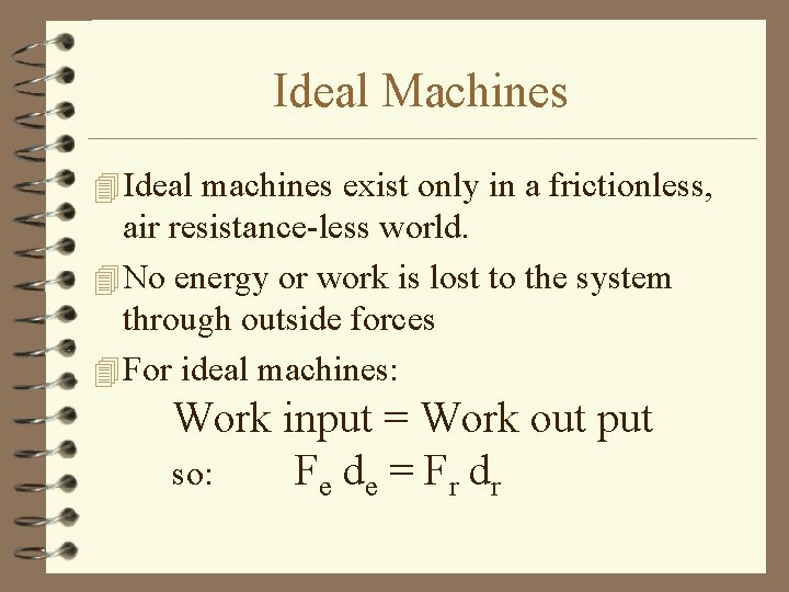 Ideal Machines 4 Ideal machines exist only in a frictionless, air resistance-less world. 4