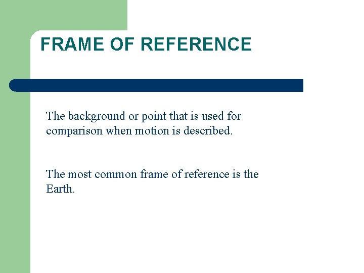 FRAME OF REFERENCE The background or point that is used for comparison when motion