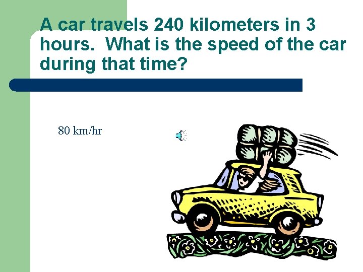 A car travels 240 kilometers in 3 hours. What is the speed of the