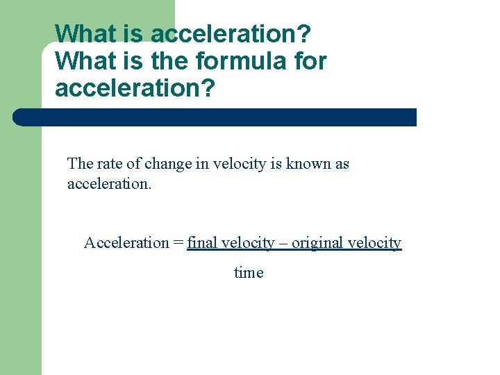 What is acceleration? What is the formula for acceleration? The rate of change in