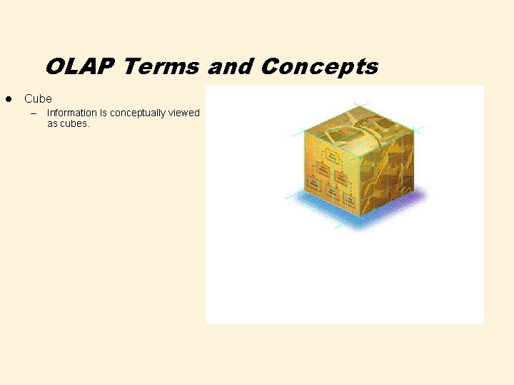OLAP Terms and Concepts l Cube – Information Is conceptually viewed as cubes. 