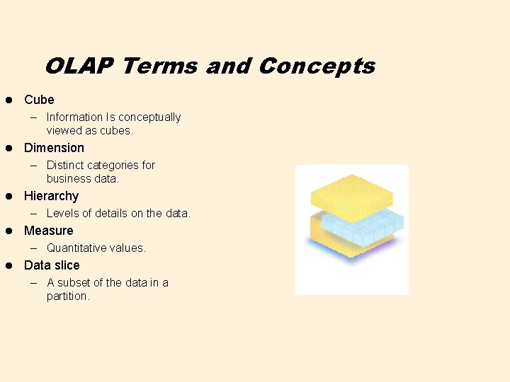 OLAP Terms and Concepts l Cube – Information Is conceptually viewed as cubes. l