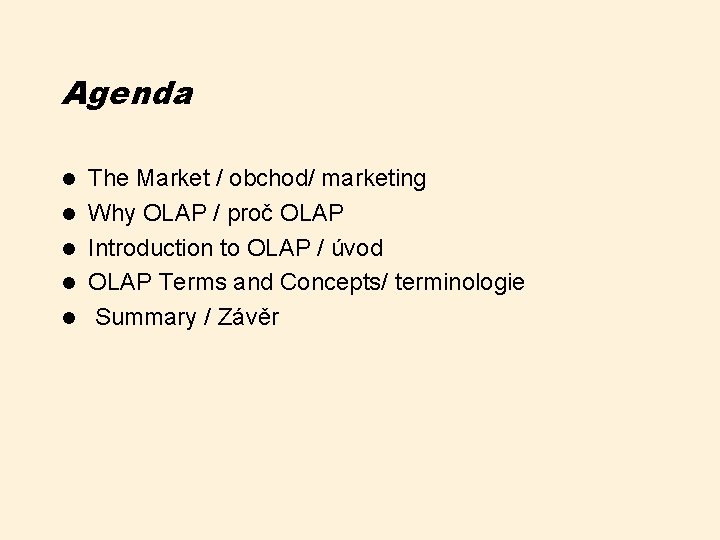 Agenda l l l The Market / obchod/ marketing Why OLAP / proč OLAP