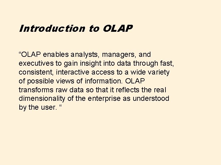 Introduction to OLAP “OLAP enables analysts, managers, and executives to gain insight into data