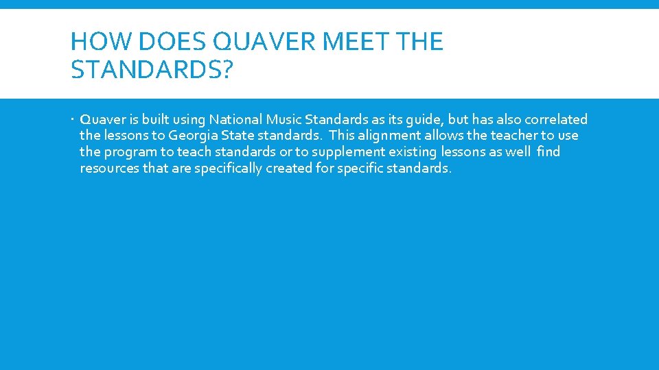 HOW DOES QUAVER MEET THE STANDARDS? Quaver is built using National Music Standards as