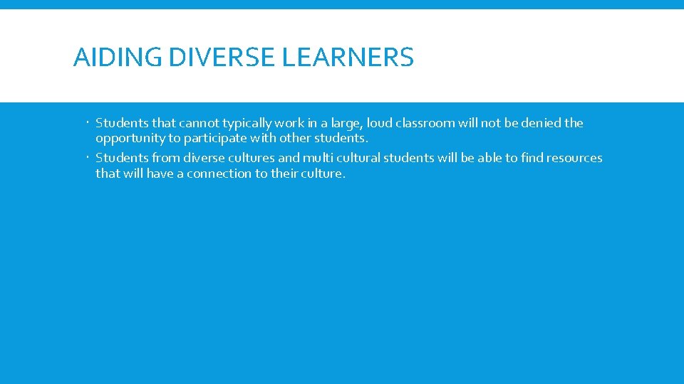 AIDING DIVERSE LEARNERS Students that cannot typically work in a large, loud classroom will