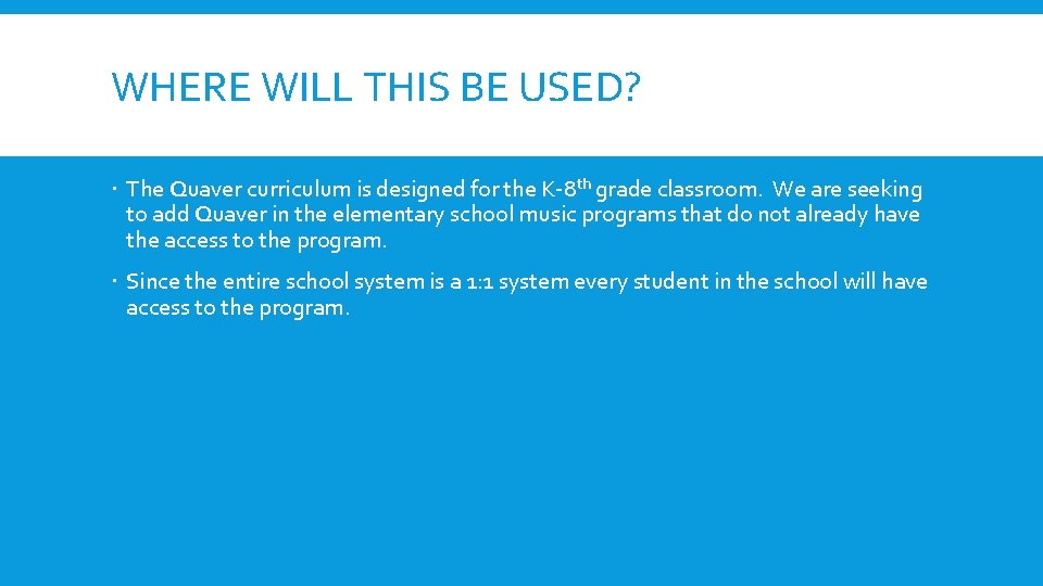 WHERE WILL THIS BE USED? The Quaver curriculum is designed for the K-8 th