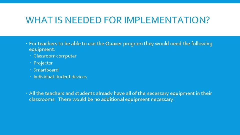 WHAT IS NEEDED FOR IMPLEMENTATION? For teachers to be able to use the Quaver