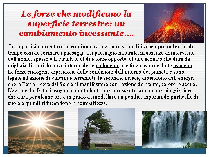 Le forze che modificano la superficie terrestre: un cambiamento incessante…. La superficie terrestre è