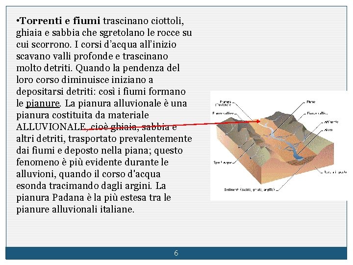  • Torrenti e fiumi trascinano ciottoli, ghiaia e sabbia che sgretolano le rocce