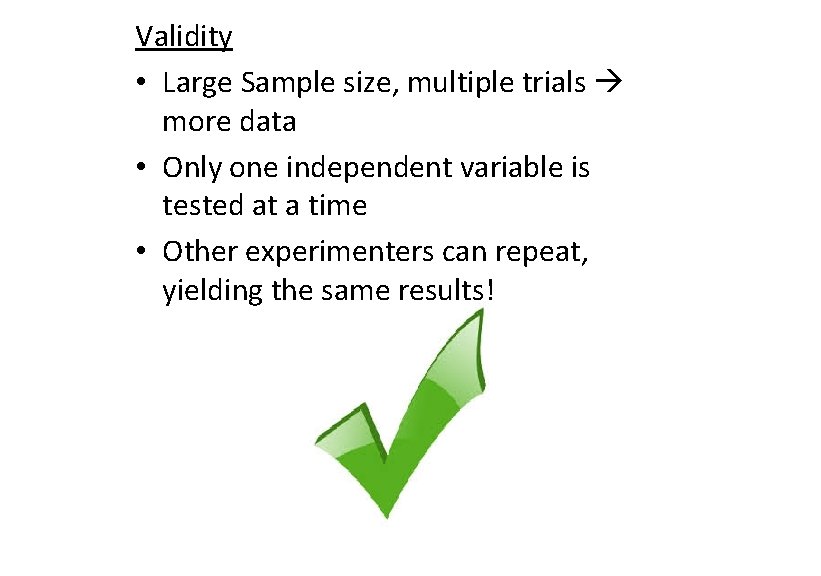 Validity • Large Sample size, multiple trials more data • Only one independent variable