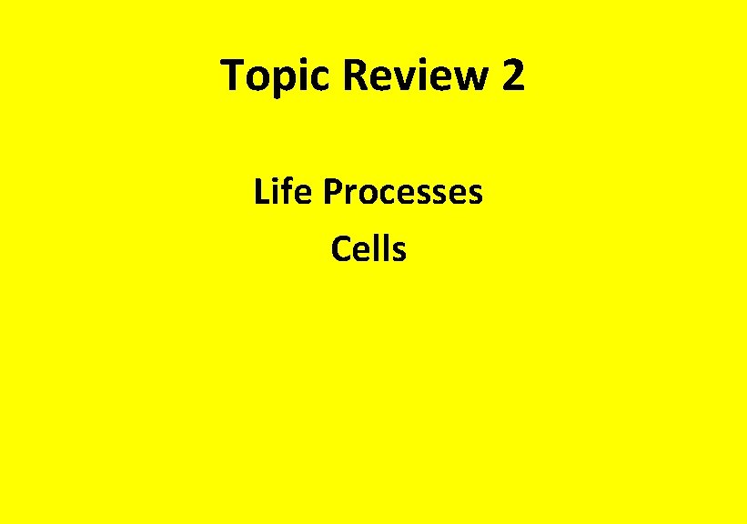 Topic Review 2 Life Processes Cells 