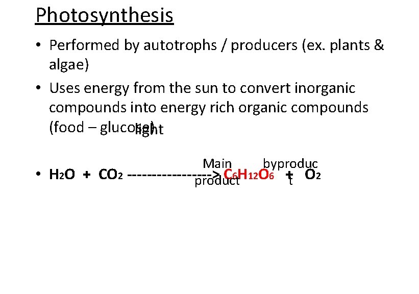 Photosynthesis • Performed by autotrophs / producers (ex. plants & algae) • Uses energy