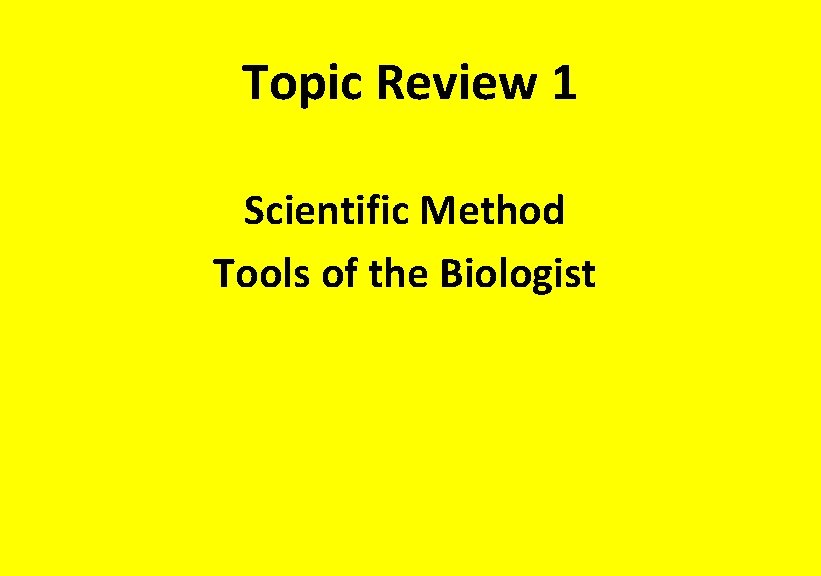 Topic Review 1 Scientific Method Tools of the Biologist 