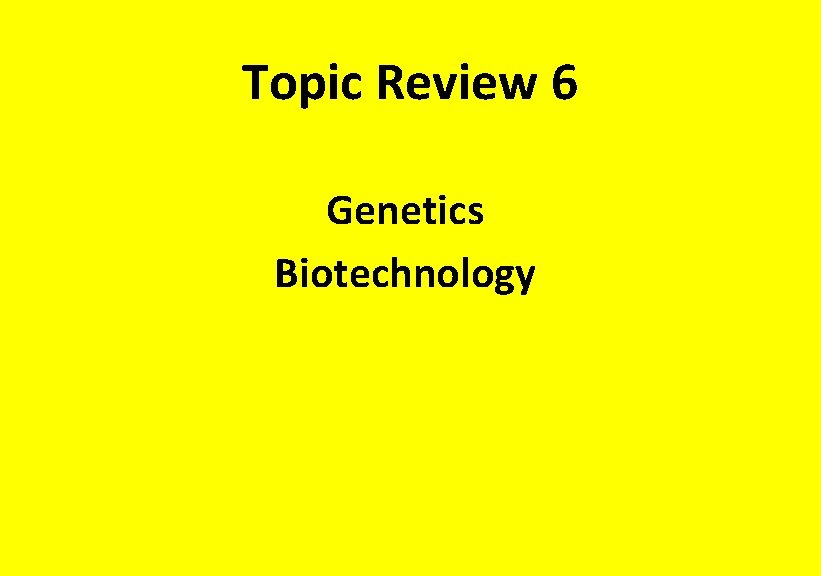 Topic Review 6 Genetics Biotechnology 