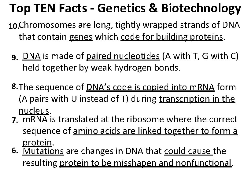 Top TEN Facts - Genetics & Biotechnology 10. Chromosomes are long, tightly wrapped strands
