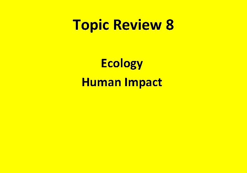 Topic Review 8 Ecology Human Impact 