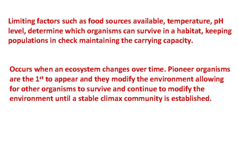 Limiting factors such as food sources available, temperature, p. H level, determine which organisms