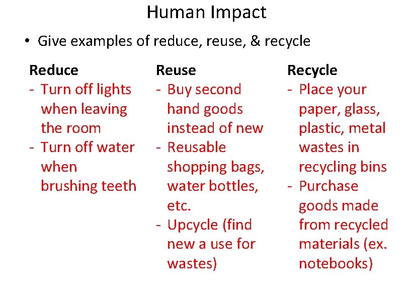 Human Impact • Give examples of reduce, reuse, & recycle Reduce - Turn off