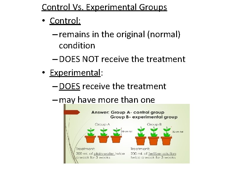 Control Vs. Experimental Groups • Control: – remains in the original (normal) condition –