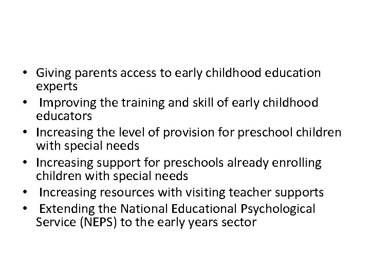  • Giving parents access to early childhood education experts • Improving the training