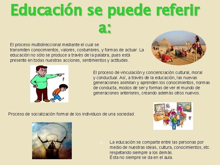 Educación se puede referir a: El proceso multidireccional mediante el cual se transmiten conocimientos,