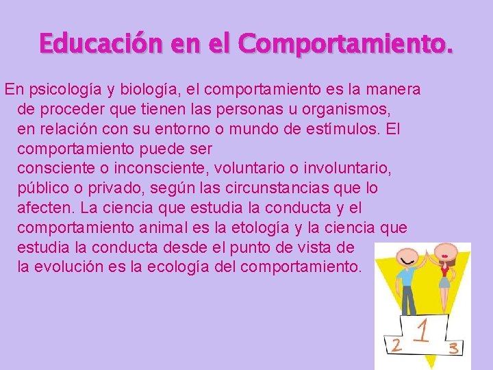 Educación en el Comportamiento. En psicología y biología, el comportamiento es la manera de