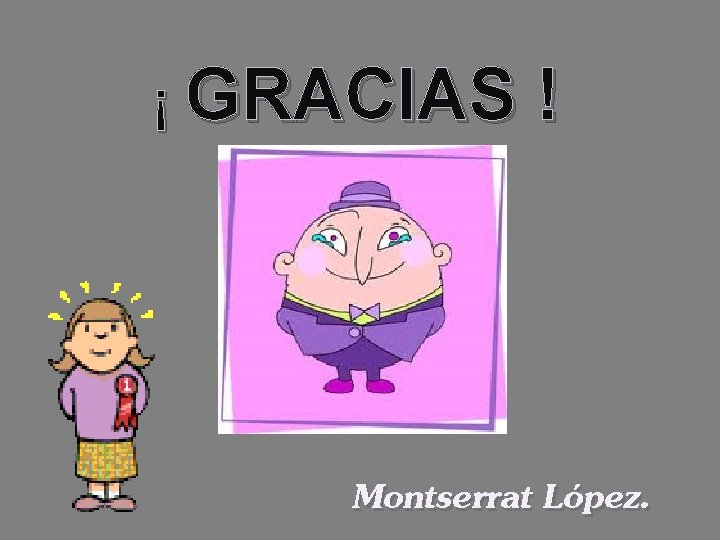 ¡ GRACIAS ! Montserrat López. ¡ GRACIAS ! Montserrat López.