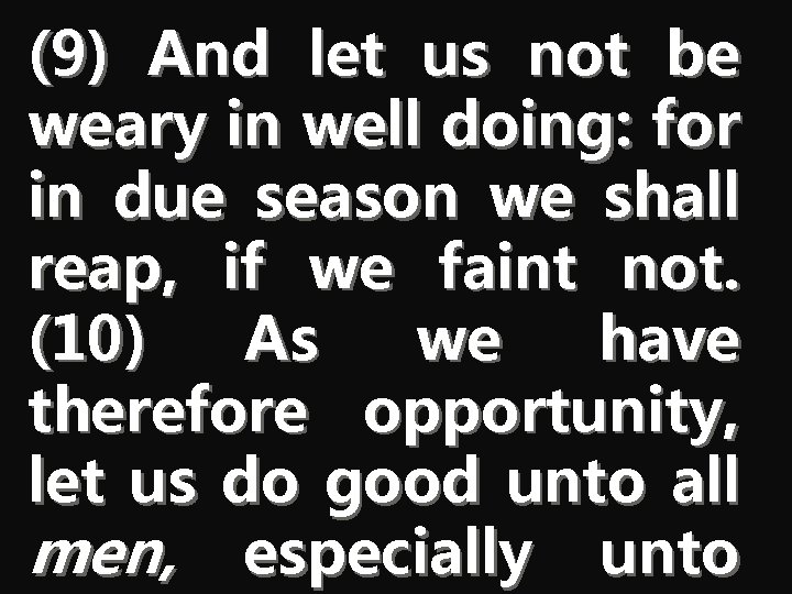 (9) And let us not be weary in well doing: for in due season