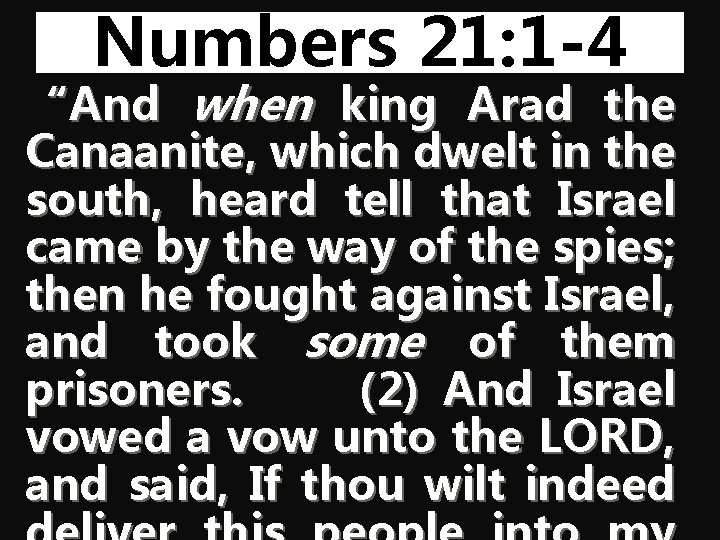 Numbers 21: 1 -4 “And when king Arad the Canaanite, which dwelt in the
