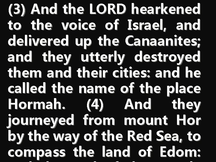 (3) And the LORD hearkened to the voice of Israel, and delivered up the