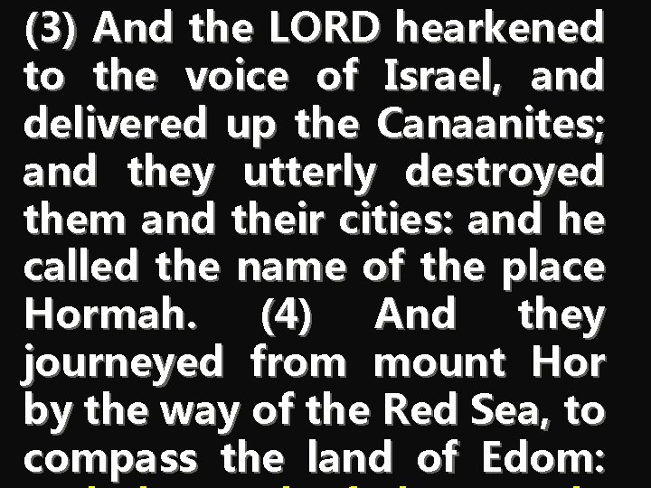 (3) And the LORD hearkened to the voice of Israel, and delivered up the