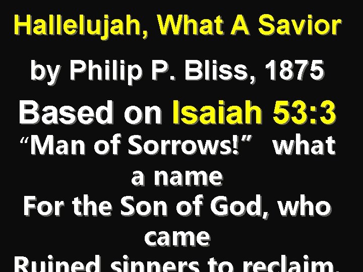Hallelujah, What A Savior by Philip P. Bliss, 1875 Based on Isaiah 53: 3
