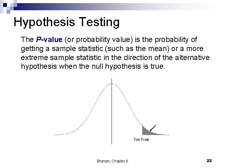 Hypothesis Testing The P-value (or probability value) is the probability of getting a sample