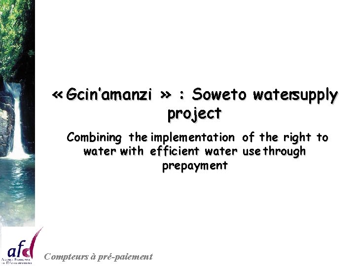  « Gcin’amanzi » : Soweto watersupply project Combining the implementation of the right