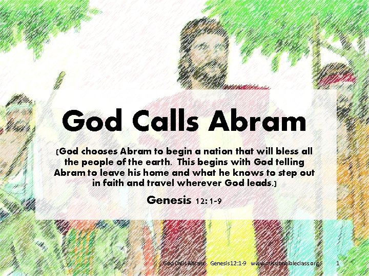 God Calls Abram (God chooses Abram to begin a nation that will bless all