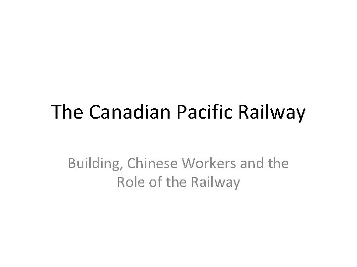 The Canadian Pacific Railway Building, Chinese Workers and the Role of the Railway 