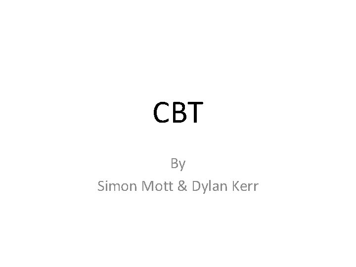 CBT By Simon Mott & Dylan Kerr 