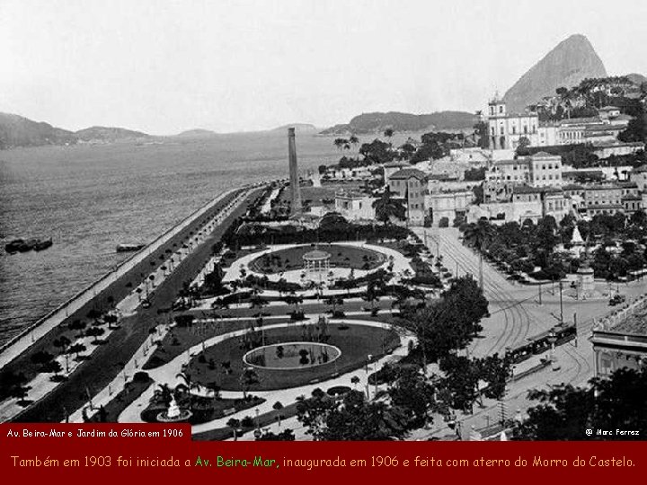 Av. Beira-Mar e Jardim da Glória em 1906 @ Marc Ferrez Também em 1903 Av. Beira-Mar e Jardim da Glória em 1906 @ Marc Ferrez Também em 1903