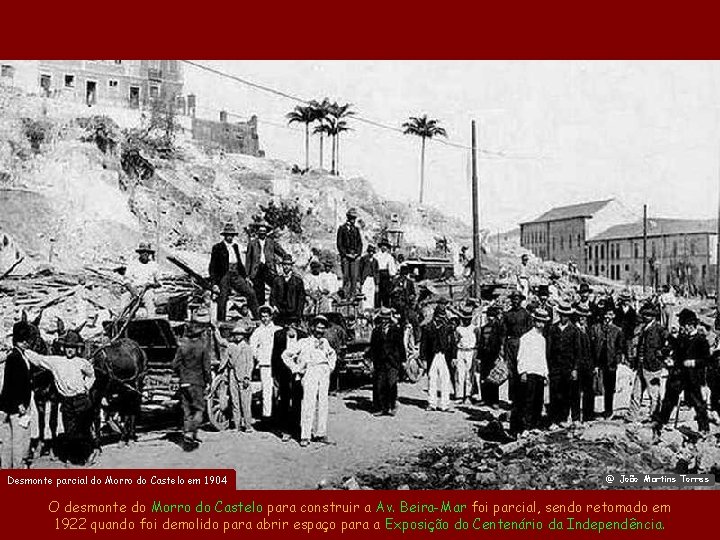 Desmonte parcial do Morro do Castelo em 1904 @ João Martins Torres O desmonte Desmonte parcial do Morro do Castelo em 1904 @ João Martins Torres O desmonte