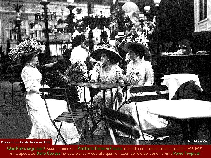 Damas da sociedade do Rio em 1908 @ Augusto Malta Que Paris seja aqui! Damas da sociedade do Rio em 1908 @ Augusto Malta Que Paris seja aqui!