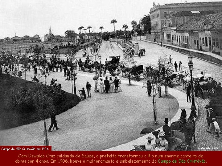 Campo de São Cristovão em 1906 @ Augusto Malta Com Oswaldo Cruz cuidando da Campo de São Cristovão em 1906 @ Augusto Malta Com Oswaldo Cruz cuidando da